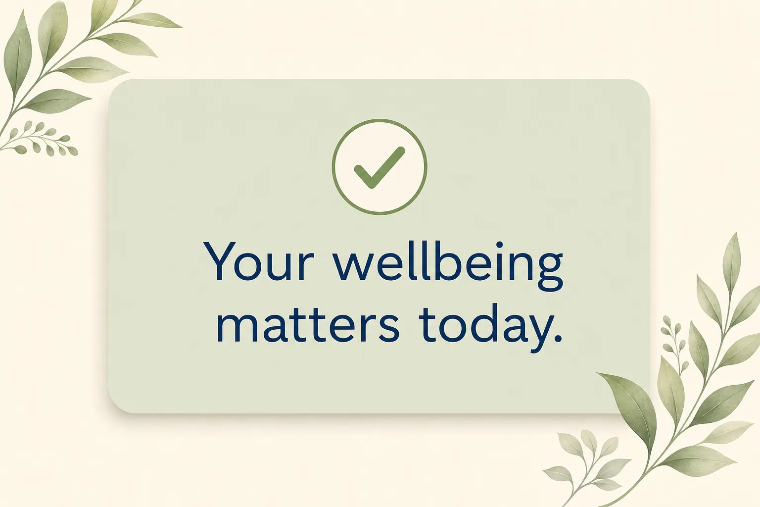 Your wellbeing matters — a reminder for today